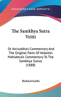 The Samkhya Sutra Vritti: Or Aniruddha's Commentary And The Original Parts Of Vedantin Mahadeva's Commentary To The Samkhya Sutras (1888)