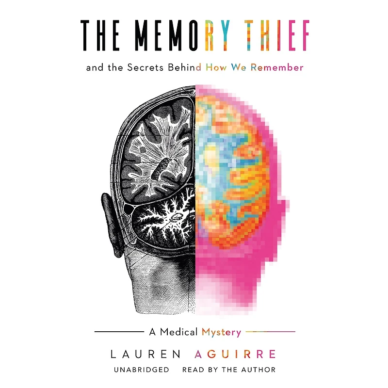 the Memory Thief: And Secrets behind How We Remember; A Medical Mystery