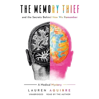 the Memory Thief: And Secrets behind How We Remember; A Medical Mystery