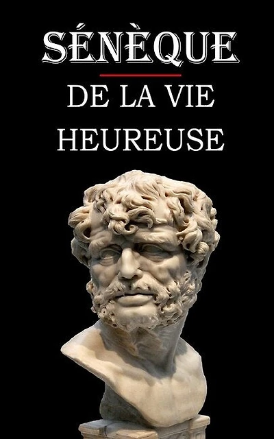 De la vie heureuse (Sénèque): édition intégrale et annotée