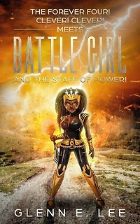 The Forever Four!: Clever! Clever! meets Battle Girl and The Staff of Power!