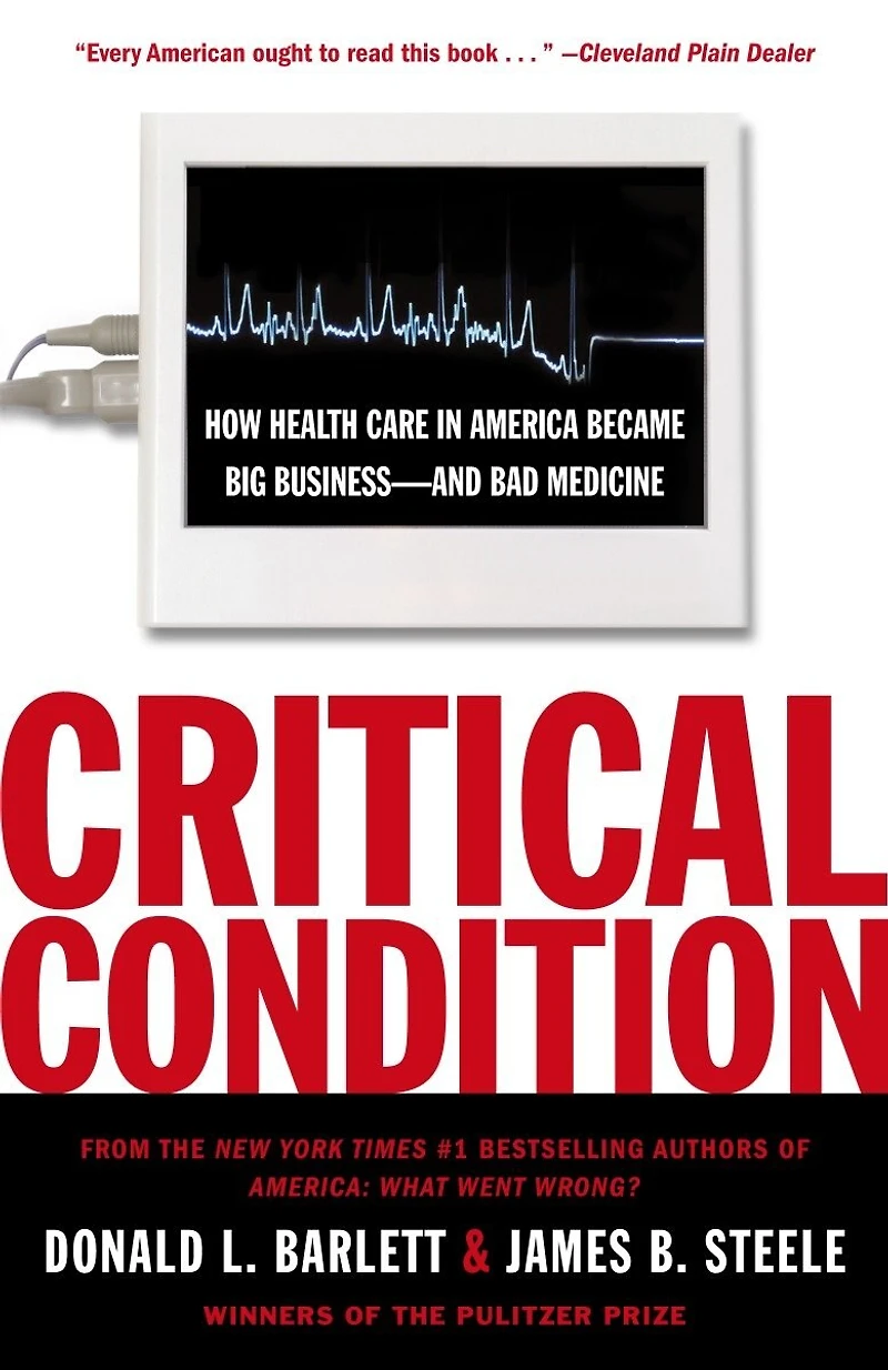 Critical Condition: How Health Care America Became Big Business--and Bad Medicine