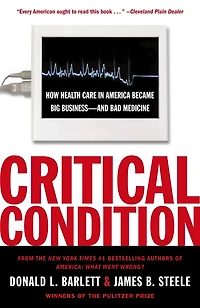 Critical Condition: How Health Care America Became Big Business--and Bad Medicine