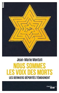 Nous sommes les voix des morts: derniers déportés témoignent