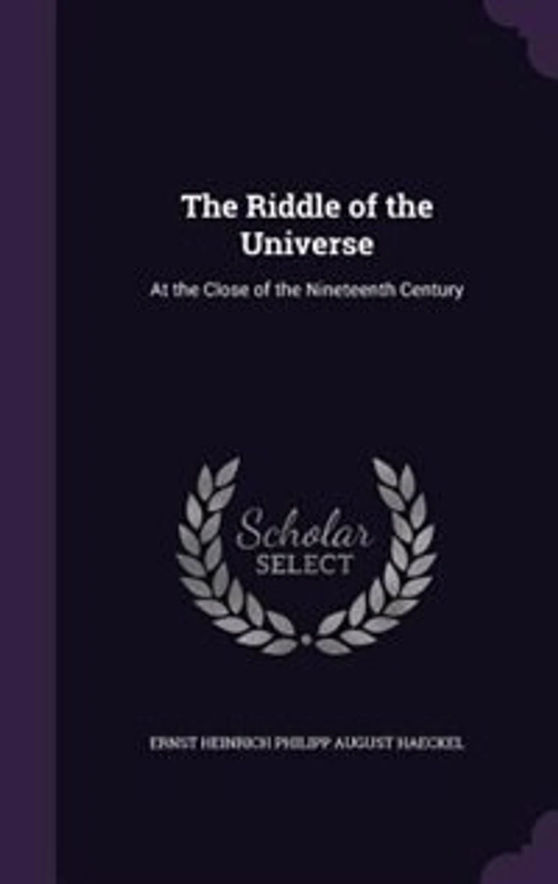 The Riddle of the Universe: At the Close of the Nineteenth Century