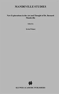 Mandeville Studies: New Explorations the Art and Thought of Dr. Bernard (1670-1733)