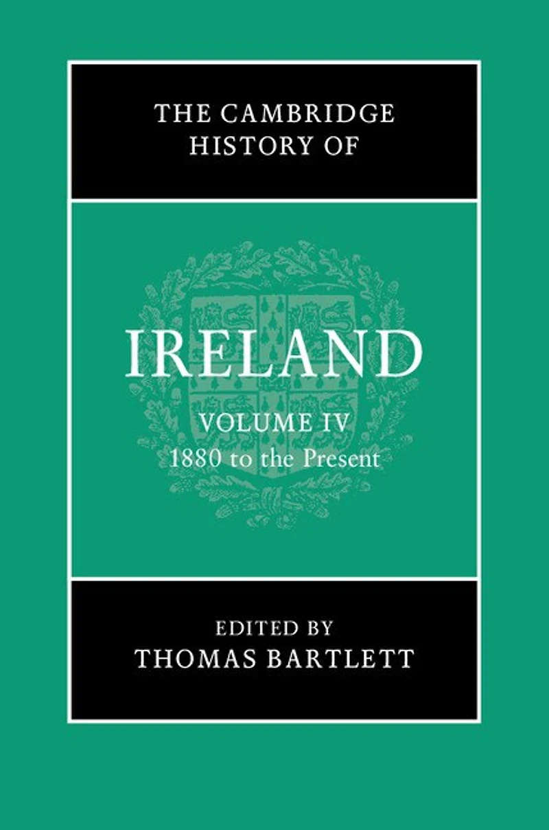 the Cambridge History of Ireland: Volume 4, 1880 to Present