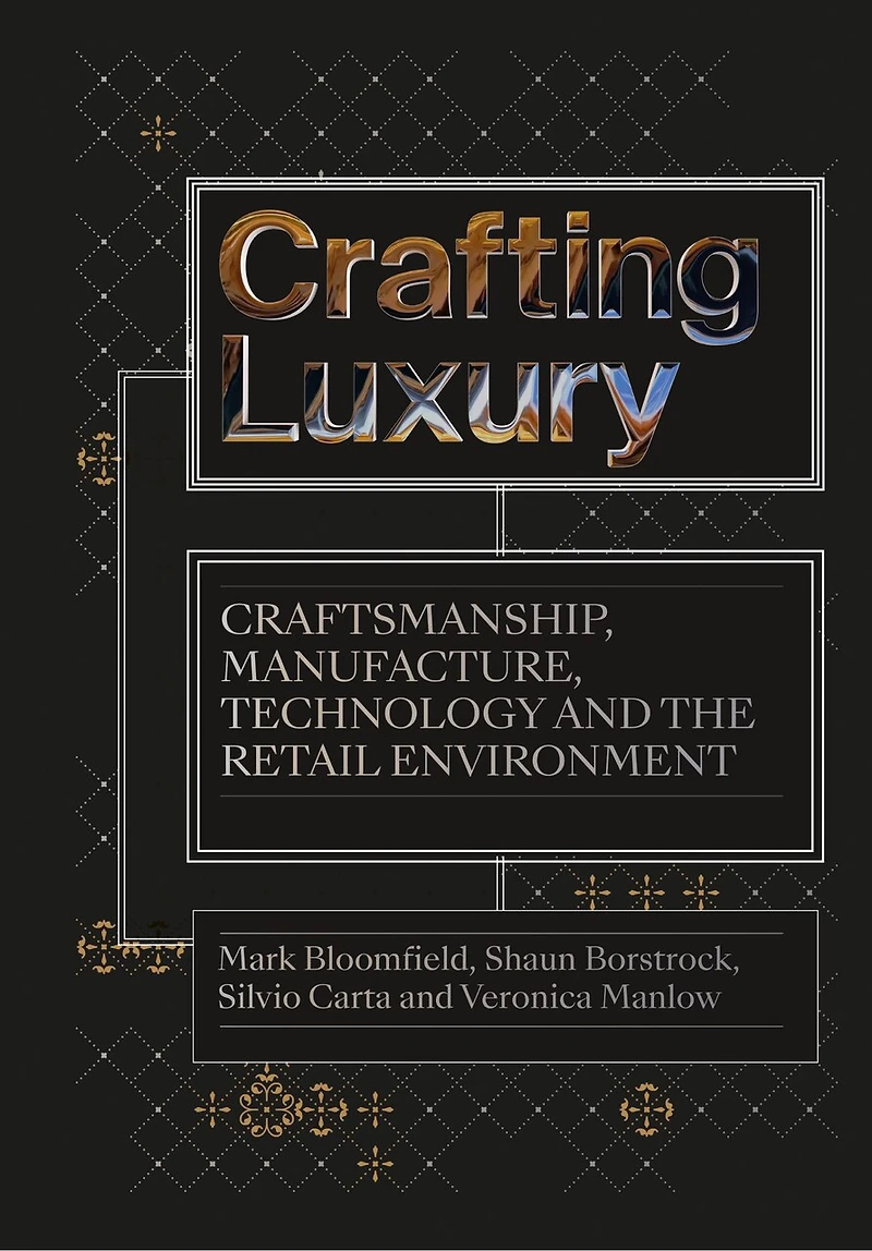 Crafting Luxury: Craftsmanship, Manufacture, Technology And The Retail Environment