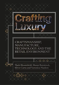 Crafting Luxury: Craftsmanship, Manufacture, Technology And The Retail Environment