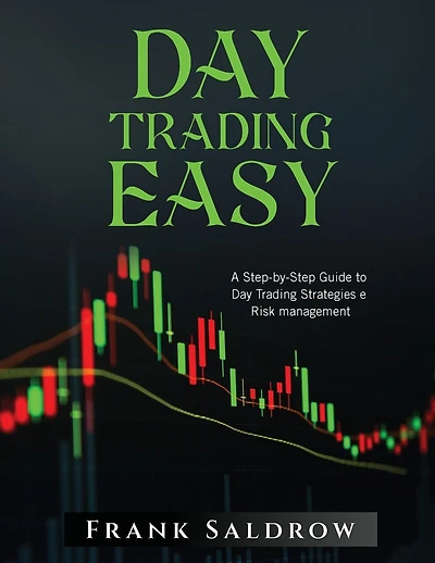 Day Trading Easy a: A Step-by-Step Guide to Day Trading Strategies e Risk Management