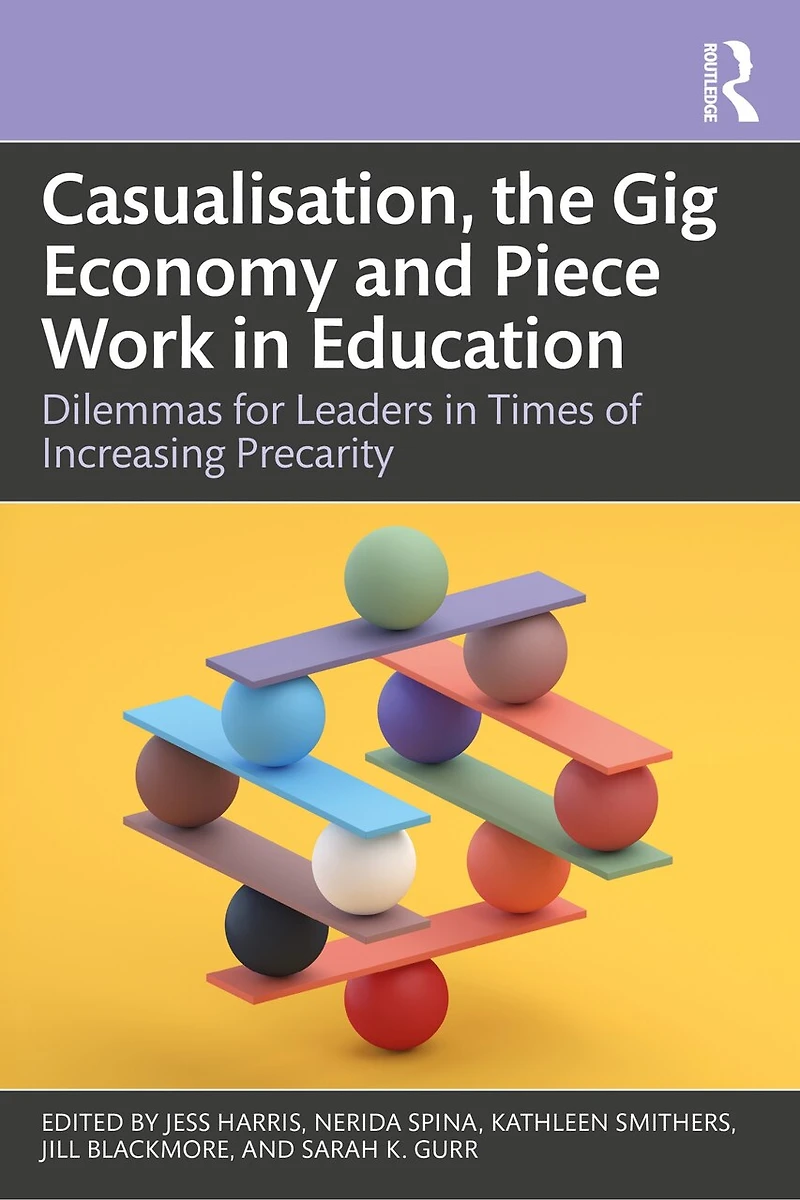 Casualisation, the Gig Economy, and Piece Work Education: Dilemmas for Leaders Times of Increasing Precarity