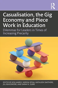 Casualisation, the Gig Economy, and Piece Work Education: Dilemmas for Leaders Times of Increasing Precarity