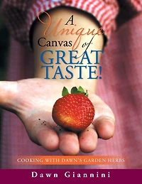 A Unique Canvas of Great Taste!: Cooking With Dawn's Garden Herbs