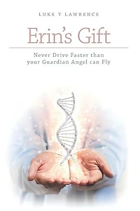 Erin's Gift: Never Drive Faster than your Guardian Angel can Fly