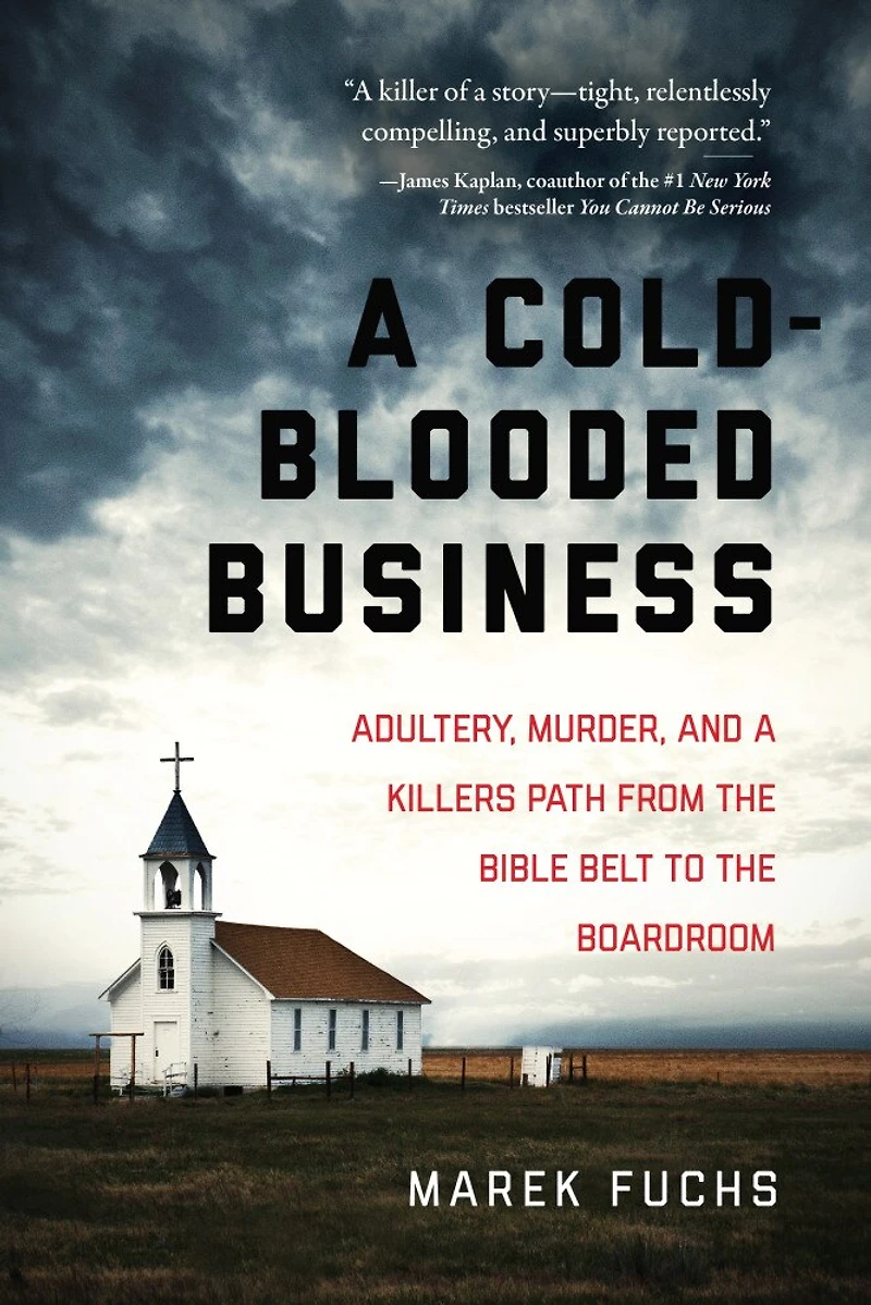 a Cold-Blooded Business: Adultery, Murder, and Killer's Path from the Bible Belt to Boardroom