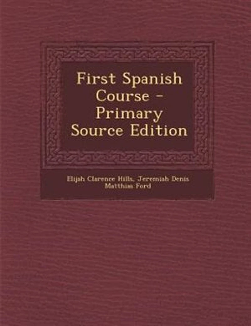 First Spanish Course - Primary Source Edition