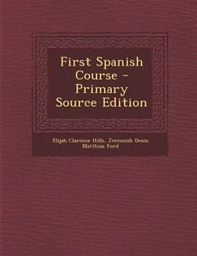 First Spanish Course - Primary Source Edition