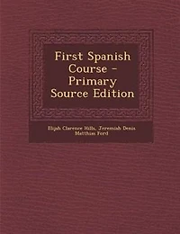 First Spanish Course - Primary Source Edition