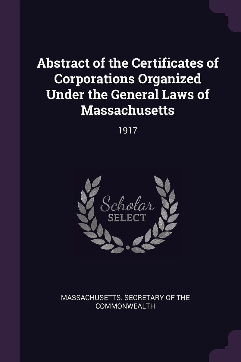 Abstract of the Certificates of Corporations Organized Under the General Laws of Massachusetts: 1917