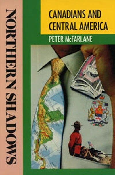 Northern Shadows: Canadians in Central America