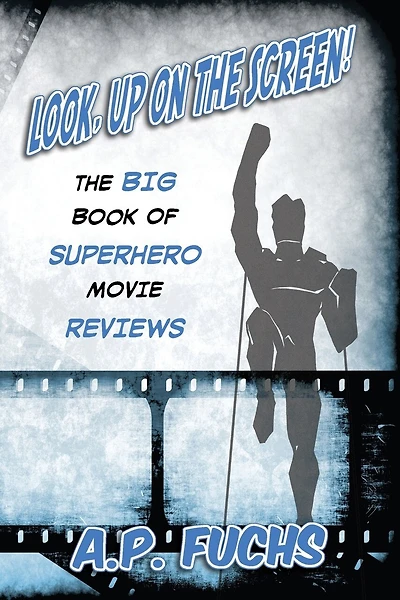 Look, Up On The Screen! The Big Book Of Superhero Movie Reviews