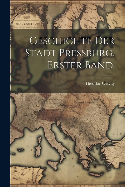 Geschichte der Stadt Pressburg, Erster Band.