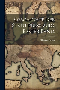 Geschichte der Stadt Pressburg, Erster Band.
