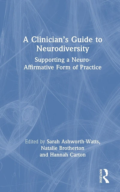 a Clinician's Guide to Neurodivergence: Supporting Neuro-Affirmative Form of Practice