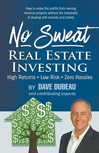 No Sweat Real Estate Investing: High Returns - Low Risk - Zero Hassles