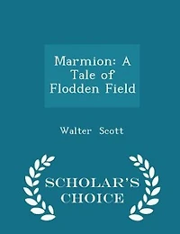 Marmion: A Tale of Flodden Field - Scholar's Choice Edition