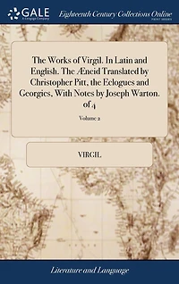 The works of Virgil, Latin and English Æneid translated by Christopher Pitt: Eclogues Georgics, v 2 4