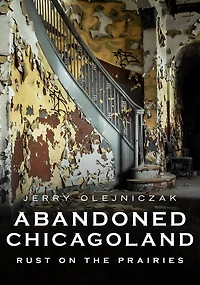 Abandoned Chicagoland: Rust on the Prairies