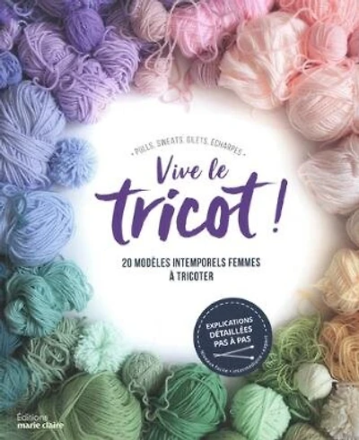 Vive le tricot ! : 20 modèles intemporels femmes à tricoter : pulls, sweats, gilets, écharpes: 20 modèles intemporels femmes à tricoter