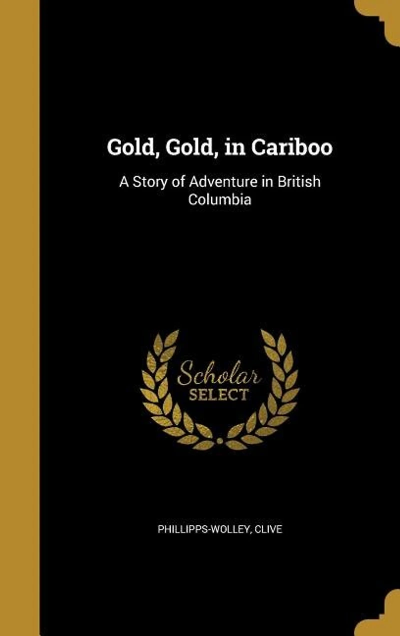 Gold, Gold, in Cariboo: A Story of Adventure in British Columbia