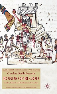 Bonds of Blood: Gender, Lifecycle, and Sacrifice Aztec Culture