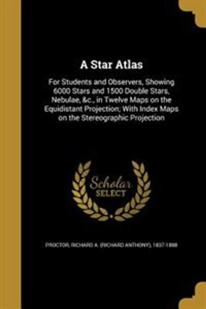A Star Atlas: For Students and Observers, Showing 6000 Stars and 1500 Double Stars, Nebulae, &c