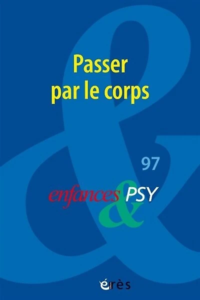 Enfances et psy, n°97. Passer par le corps