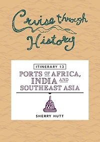 Cruise Through History: Itinerary 13 - Ports of Africa, India and Southeast Asia