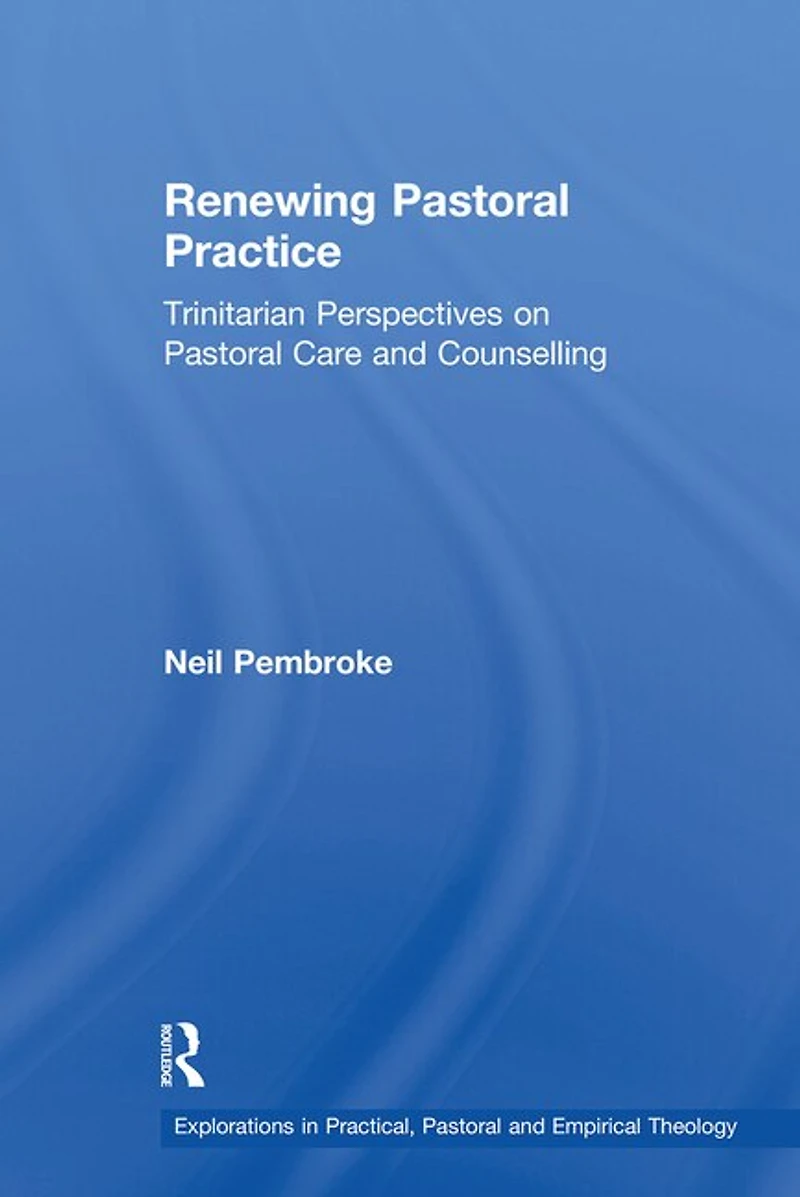 Renewing Pastoral Practice: Trinitarian Perspectives On Care And Counselling