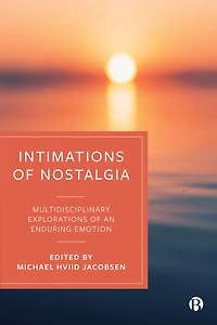 Intimations of Nostalgia: Multidisciplinary Explorations an Enduring Emotion