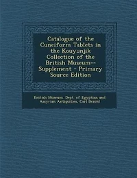 Catalogue of the Cuneiform Tablets Kouyunjik Collection British Museum--Supplement