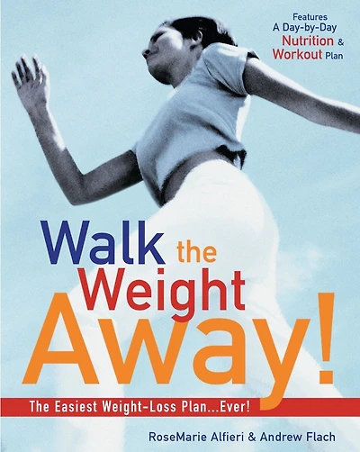Walk the Weight Away!: The Easiest Weight-loss Plan Ever!
