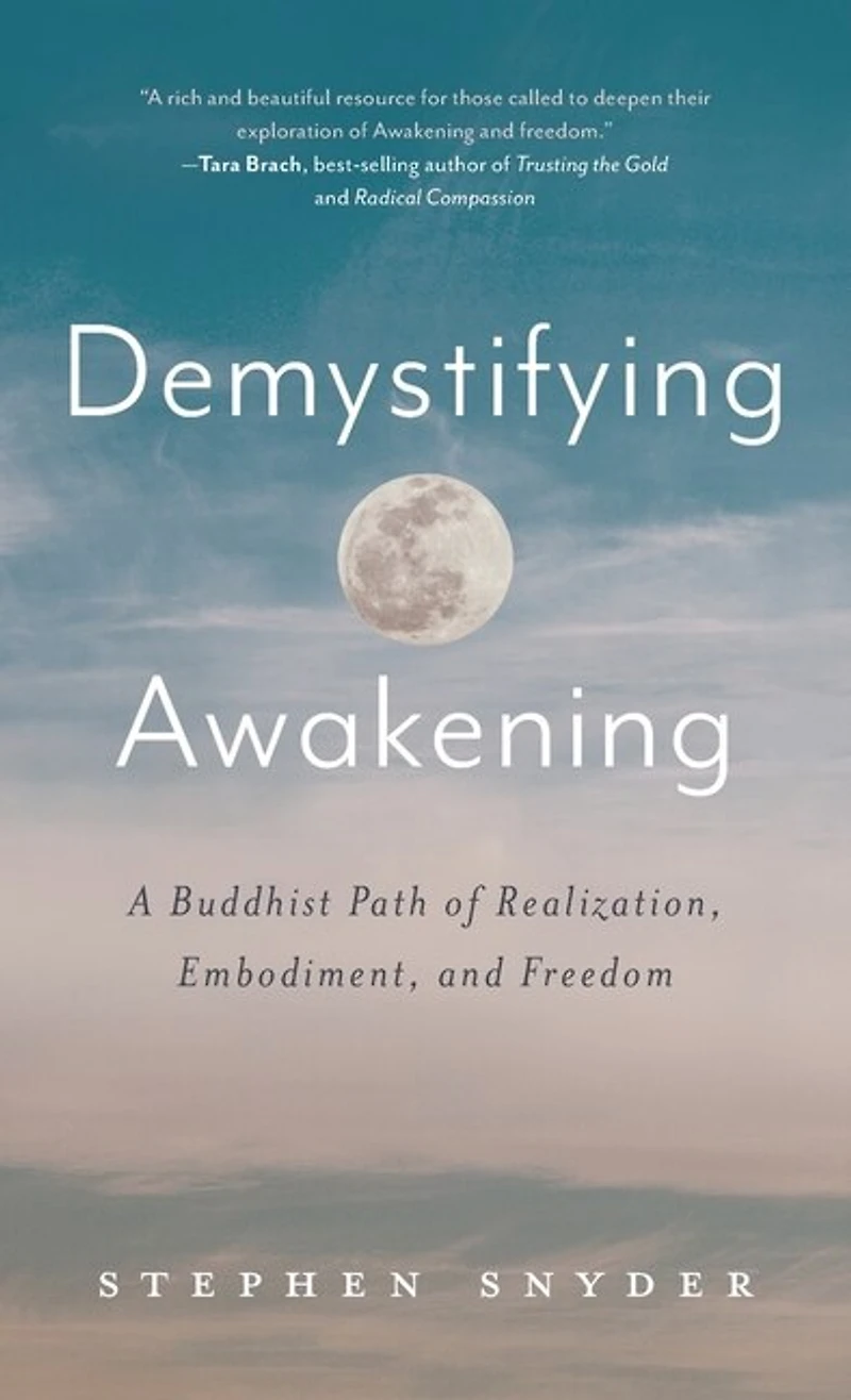 Demystifying Awakening: A Buddhist Path of Realization, Embodiment, and Freedom
