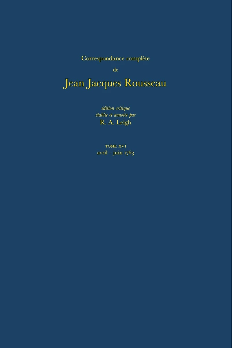 Correspondance complète de Rousseau (Complete Correspondence of Rousseau) 16: 1763, Lettres 2581-2786