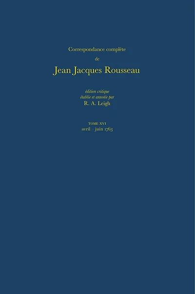 Correspondance complète de Rousseau (Complete Correspondence of Rousseau) 16: 1763, Lettres 2581-2786