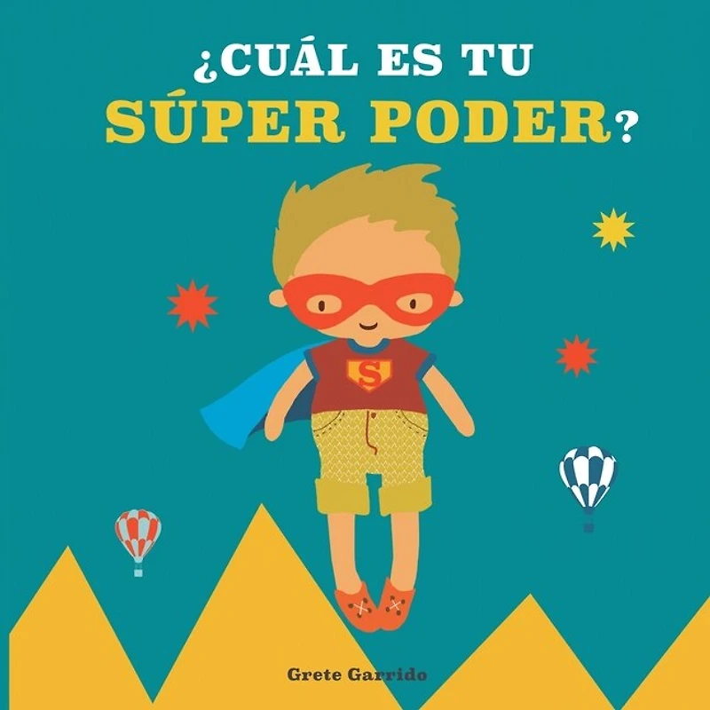 ¿Cuál es tu súper poder?: Potencia la autoestima de los niños y la seguridad en sí mismos. Da valor a sus fortalezas: expresar sentimientos, generosidad, cuidar el planeta, creatividad