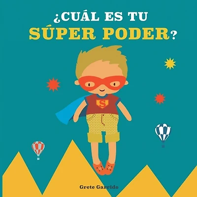 ¿Cuál es tu súper poder?: Potencia la autoestima de los niños y la seguridad en sí mismos. Da valor a sus fortalezas: expresar sentimientos, generosidad, cuidar el planeta, creatividad