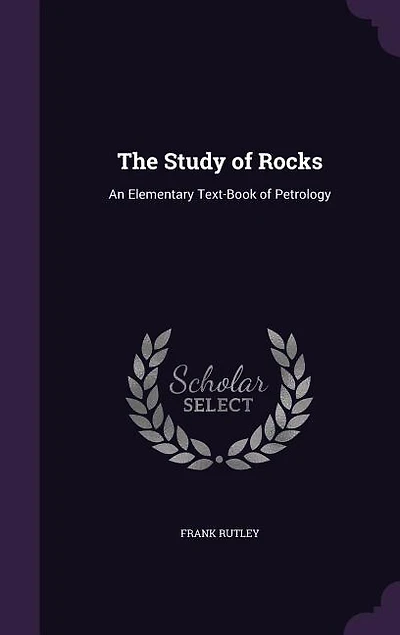 The Study of Rocks: An Elementary Text-Book of Petrology