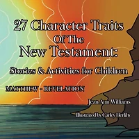 27 Character Traits of the New Testament: Stories & Activities for Children