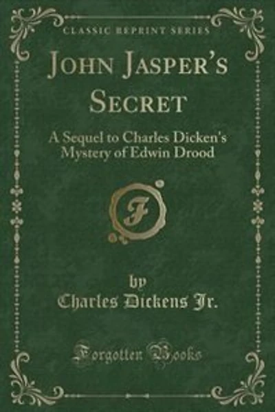 John Jasper's Secret: A Sequel to Charles Dicken's Mystery of Edwin Drood (Classic Reprint)